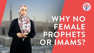 Why Aren't There Female Prophets or Imams in Islam?