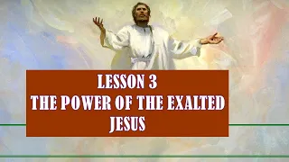 THE POWER OF THE EXALTED JESUS | LESSON 3, QTR 3  2023 | SABBATH SCHOOL  | BIBLE STUDIES