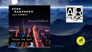 Alex Bartlett feat. Anthya "TOUCH THE SUN" (Duende Dub Remix)