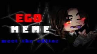 Ego meme||meet the editor||Gacha Club||50k+ special :') × IsaAc ×