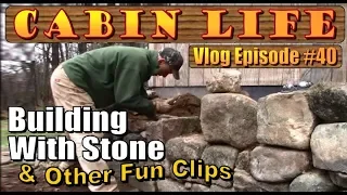 OFF GRID CABIN LIFE  Building A Stone Retaining Wall and Other Fun Clips   Vlog 40
