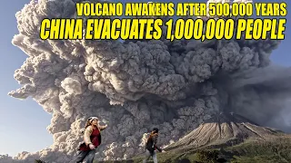 Giant Volcano awakens after 500,000 years! China evacuates 1,000,000 people