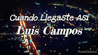 Cuando Llegaste Así - Luis Campos -Pista Con Letras