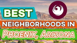 What are the Best Neighborhoods in Phoenix Arizona?  Find the best places to live in Phoenix 2023!