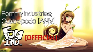 [AMV] GASTROPODA; a Fommy Industries™ Production,  OFFICIAL