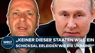 PUTINS KRIEG "Keiner dieser Staaten will ein ähnliches Schicksal erleiden wie die Ukraine!"