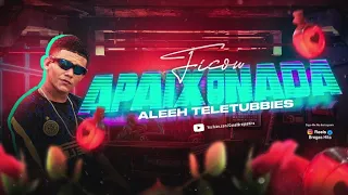 🔵 ALEEH TELETUBBIES - FICOU APAIXONADA - REMIX BREGA FUNK - (Prod. GELADO NO BEAT)