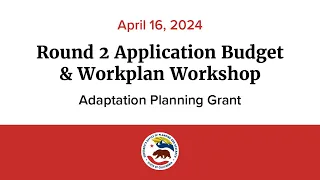 Adaptation Planning Grant Round 2 Application Budget & Workplan Workshop Recording