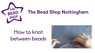 How to knot between beads - The Bead Shop Nottingham