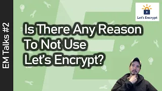 Is There Any Reason to Not Use Let's Encrypt, and Other Thoughts