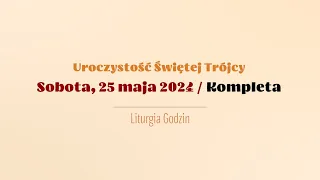 #Kompleta | 25 maja 2024 | Świętej Trójcy