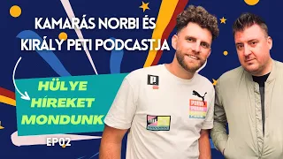 KAMARÁS NORBI ÉS KIRÁLY PETI PODCASTJA - HÜLYE HÍREKET MONDUNK / ep02 / TalkTv