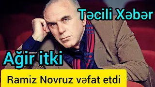 Ramiz Novruz vəfat etdi