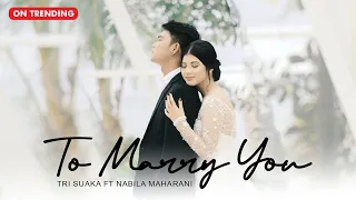TO MARRY YOU | TRI SUAKA FT NABILA MAHARANI (OFFICIAL MUSIC VIDEO)THEME SONG OF WEDDING DREAM TRISNA