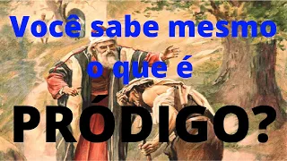 O QUE É PRÓDIGO? Na parábola do filho pródigo!