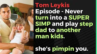 Tom Leykis Episode - Never be a super simp step dad, that's lame