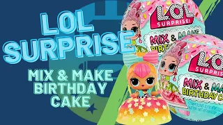 LOL Surprise Mix & Make Birthday Cake Unboxing