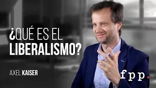 Axel Kaiser - ¿Qué es el liberalismo?