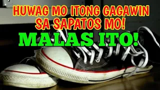 HUWAG MO ITONG GAGAWIN SA SAPATOS MO KUNG AYAW MONG MALASIN... NAPAKA MALAS NITO!