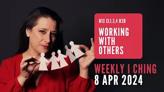 Working With Others // Weekly I Ching 8-14 Apr 2024 // Hexagram 13 & 20