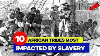 The 10 African Tribes Impacted Most by the Slave Trade - The Shocking Truth