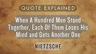 NIETZSCHE | When A Hundred Men Stand Together, Each Of Them Loses His Mind and Gets Another One