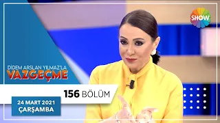 Didem Arslan Yılmaz'la Vazgeçme 156.Bölüm | 24 Mart 2021