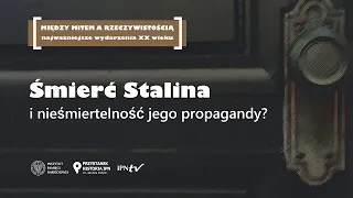 Śmierć Stalina i nieśmiertelność jego propagandy? – cykl Między mitem a rzeczywistością [DYSKUSJA]