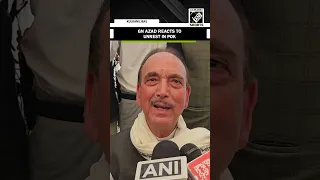 “Felt sorry for people of Pak …” says Ghulam Nabi Azad on unrest in PoK