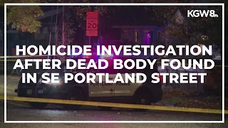 Homicide investigation underway after dead body found in SE Portland street