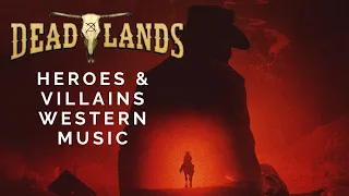 Heroes and Villains - Western Music || Deadlands Ambience VII/VII