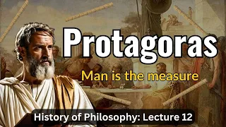 Lecture 12 (History of Philosophy) Protagoras: The First Sophist