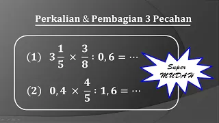 Cara mudah perkalian dan pembagian tiga pecahan (Pecahan biasa, campuran dan desimal)