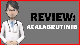 ACALABRUTINIB, What is acalabrutinib used for, Acalabrutinib CALQUENCE review