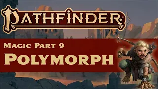 Pathfinder (2e) Magic Part 9: Polymorph and Battle Forms