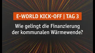 Tag 3 | E-world Kick-off: Wie gelingt die Finanzierung der kommunalen Wärmewende?