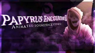 PAPYRUS ENCOUNTER III [Animated Soundtrack Video]