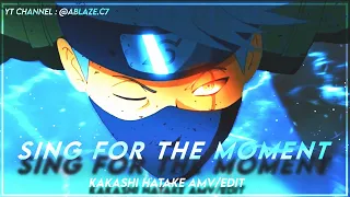 [ 4K ] Kakashi hatake - Sing for the moment [Edit/AMV]! Very Quick