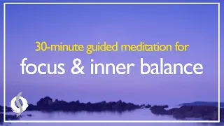 GUIDED MEDITATION for FOCUS & INNER BALANCE | Powerful 30-minute Meditation | Wu Wei Wisdom