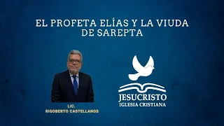 Elías y la viuda de Sarepta | Lic. Rigoberto Castellanos | (17/May/2024)