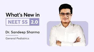 What's New in NEET SS 2.0 | Dr. Sandeep Sharma | General Pediatrics | NEET SS