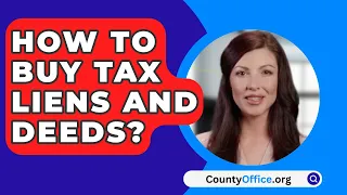 How To Buy Tax Liens And Deeds? - CountyOffice.org