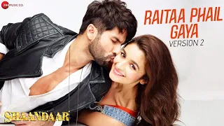 Raitaa Phail Gaya - Version 2 - Official Video | Shaandaar | Shahid Kapoor & Alia Bhatt