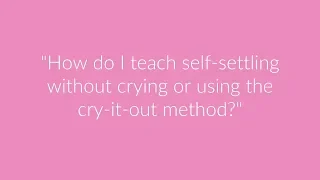 Self settling without crying or using the cry it out method