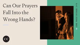 Can Our Prayers Fall Into the Wrong Hands?