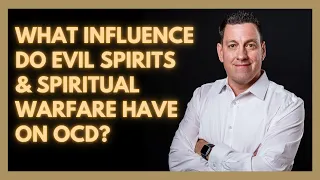 What influence do Demons and Spiritual Warfare have on OCD?