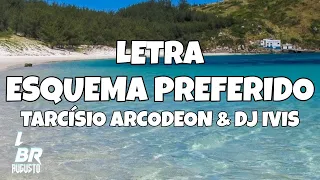 Esquema Preferido - DJ Ivis & Tarcísio do Acordeon (Lyric/Letra)