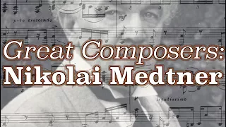 Great Composers: Nikolai Medtner