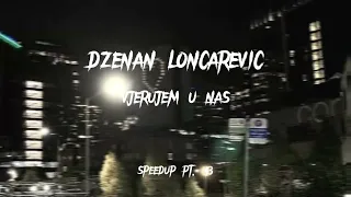 Dzenan Lončarević - Vjerujem u nas (speedup)