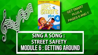 MODULE 6 - SING A SONG : STREET SAFETY | GETTING AROUND || GET SMART PLUS 4